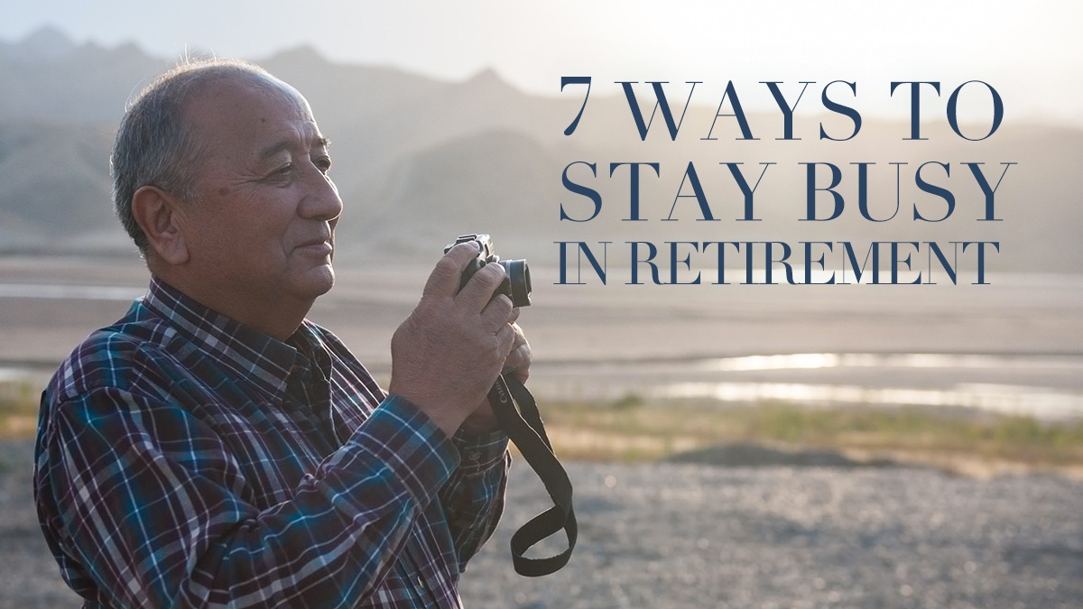 7 Ways to Stay Busy in Retirement