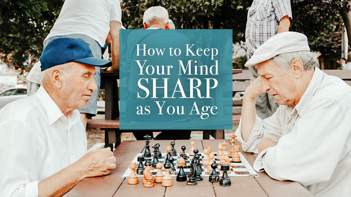 How to Keep Your Mind Sharp As You Age